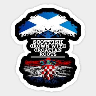 Scottish Grown With Croatian Roots - Gift for Croatian With Roots From Croatia Sticker